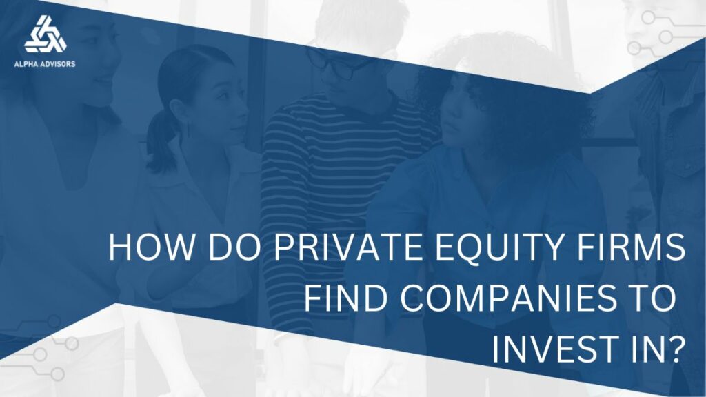 How Do Private Equity Firms Find Companies to Invest In?