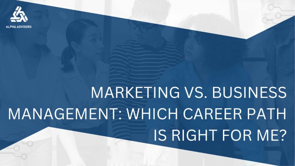 Marketing vs. Business Management: Which Career Path Is Right for Me?